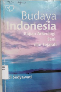 Image of Budaya Indonesia : Kajian Arkeologi, Seni dan Sejarah